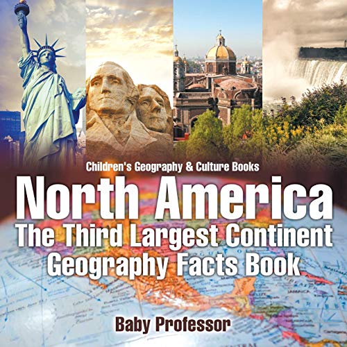 North America : The Third Largest Continent - Geography Facts Book | Children's Geography & Culture Books