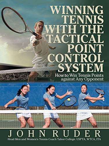 Winning Tennis with the Tactical Point Control System: How to Win Tennis Points against Any Opponent