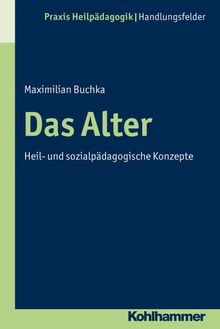 Das Alter  - Heil- und sozialpädagogische Konzepte (Praxis Heilpadagogik)