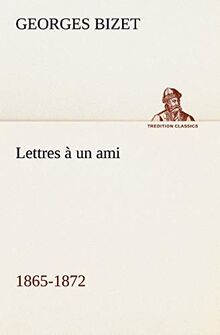 Lettres à un ami, 1865-1872 (TREDITION CLASSICS)