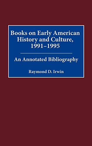 Books on Early American History and Culture, 1991-1995: An Annotated Bibliography (Bibliographies & Indexes in American History)