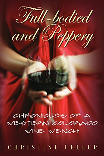 Full-Bodied and Peppery: Chronicles of a Western Colorado Wine Wench