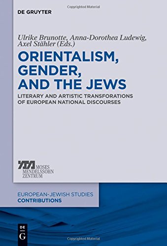 Orientalism, Gender, and the Jews: Literary and Artistic Transformations of European National Discourses (Europäisch-jüdische Studien - Beiträge, Band 23)