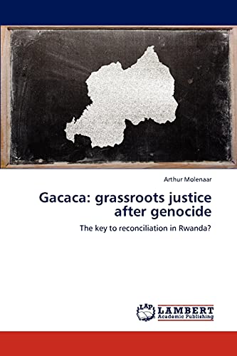 Gacaca: grassroots justice after genocide: The key to reconciliation in Rwanda?