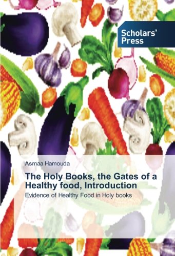 The Holy Books, the Gates of a Healthy food, Introduction: Evidence of Healthy Food in Holy books