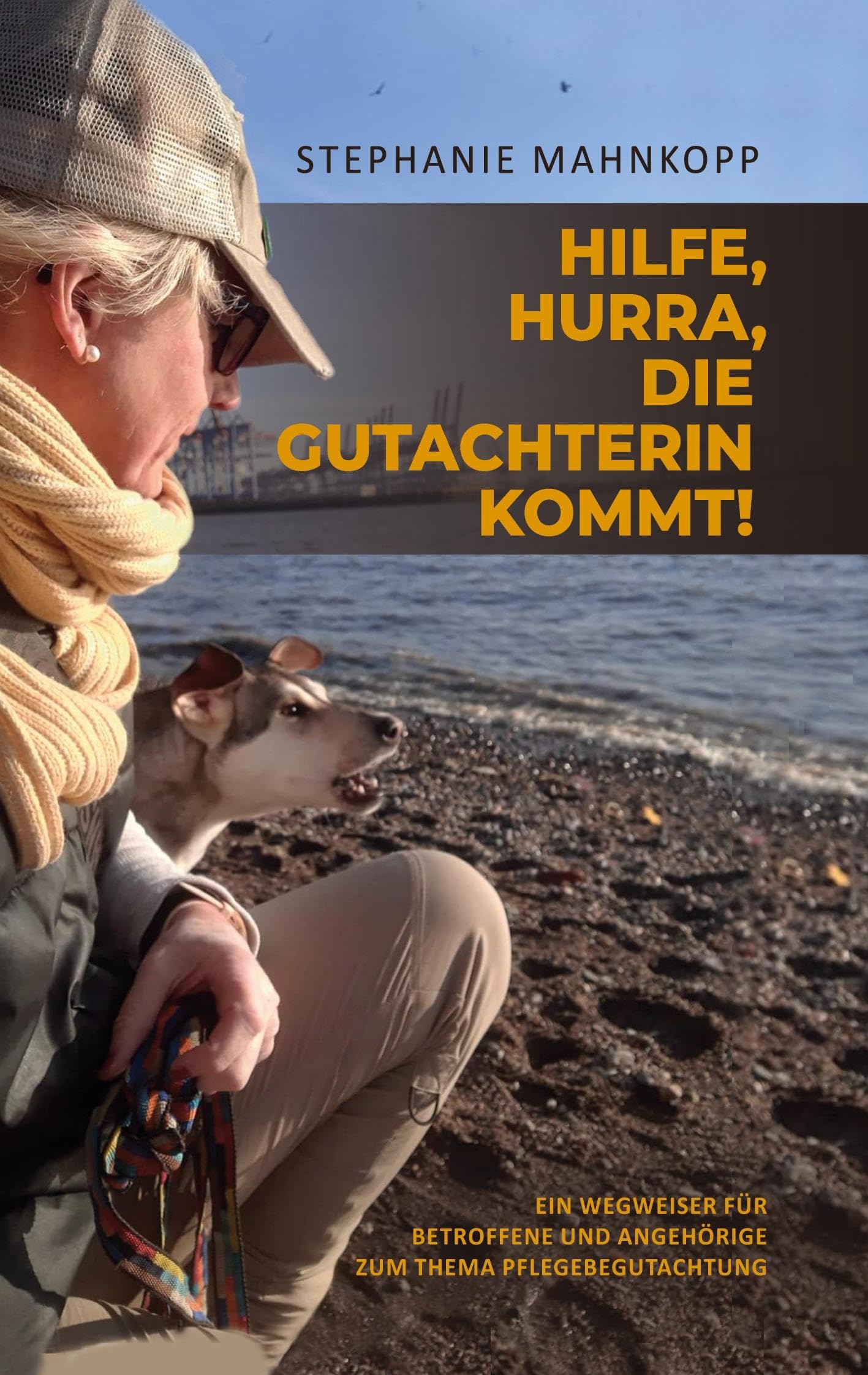 Hilfe, Hurra, die Gutachterin kommt!: Ein Wegweiser für Betroffene und Angehörige zum Thema Pflegebegutachtung