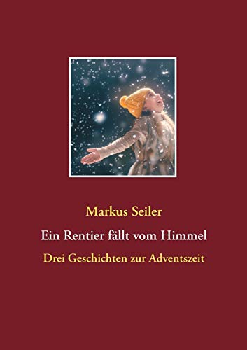 Ein Rentier fällt vom Himmel: Drei Geschichten zur Adventszeit