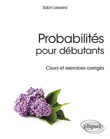 Probabilités pour débutants : cours et exercices corrigés