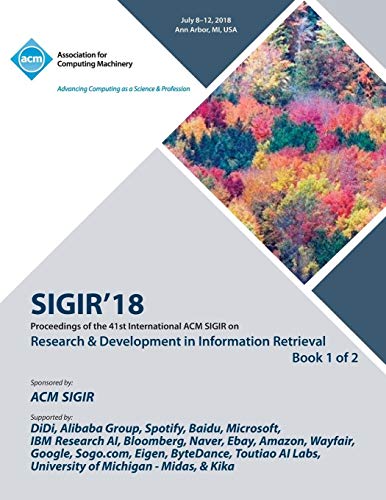 SIGIR '18: The 41st International ACM SIGIR Conference on Research & Development in Information Retrieval Vol 1