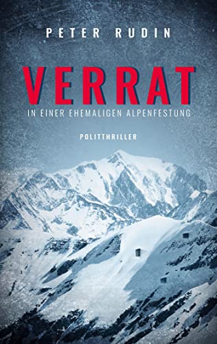 Verrat in einer ehemaligen Alpenfestung: Politthriller