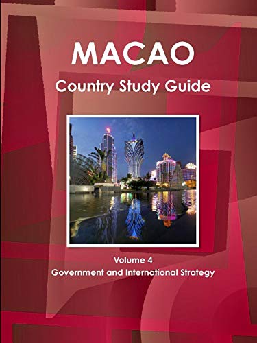 Macao Country Study Guide Volume 4 Government and International Strategy (World Business Information Catalog)