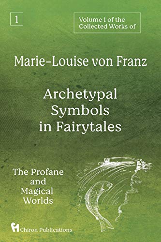 Franz, Marie-Louise Von Volume 1 Of The Collected Works Of Marie-Louise Von Franz, Archetypal Symbols In Fairytales, The Profane And Magical Worlds