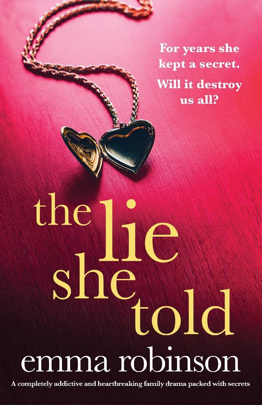 The Lie She Told: A completely addictive and heartbreaking family drama packed with secrets