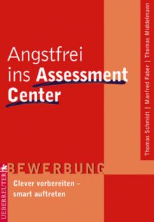 Angstfrei ins Assessment Center. Clever vorbereiten - smart auftreten