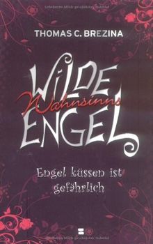 Wilde Wahnsinnsengel, Band 01: Engel küssen ist gefährlich