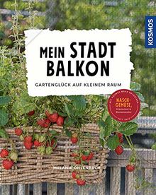 Mein Stadtbalkon: Gartenglück auf kleinem Raum