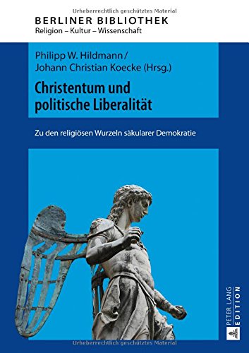 Christentum und politische Liberalität: Zu den religiösen Wurzeln säkularer Demokratie (Berliner Bibliothek)