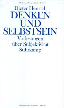 Denken und Selbstsein: Vorlesungen über Subjektivität