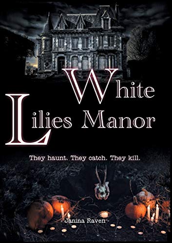 White Lilies Manor: They haunt. They catch. They kill. (White Lilies Trilogy)