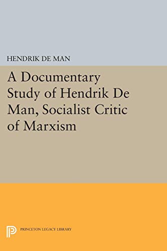 A Documentary Study of Hendrik De Man, Socialist Critic of Marxism (Princeton Legacy Library)