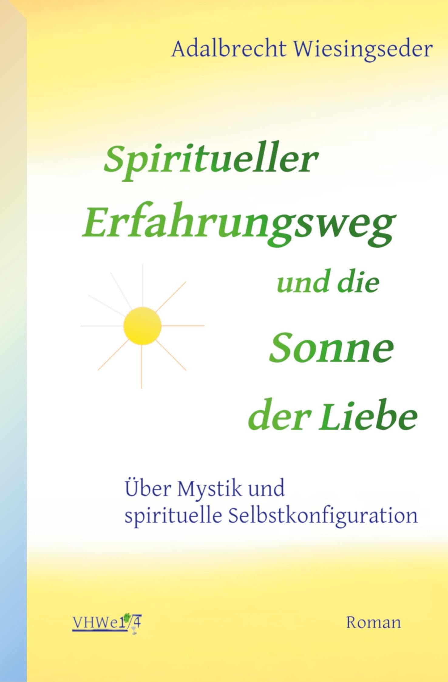 Spiritueller Erfahrungsweg und die Sonne der Liebe: Über Mystik und spirituelle Selbstkonfiguration