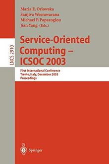 Service-Oriented Computing -- ICSOC 2003: First International Conference, Trento, Italy, December 15-18, 2003, Proceedings (Lecture Notes in Computer Science, 2910, Band 2910)