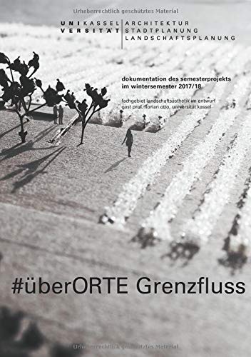 #überORTE Grenzfluss: Dokumentation des Semesterprojekts im Wintersemester 2017/18