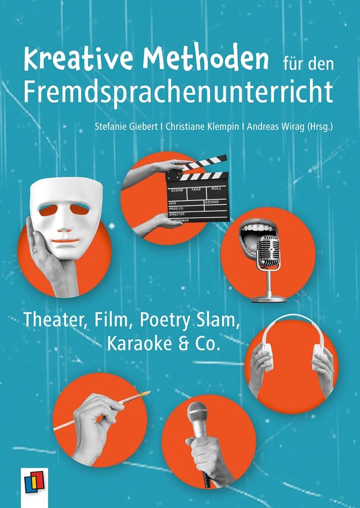 Kreative Methoden für den Fremdsprachenunterricht: Theater, Film, Poetry-Slam, Karaoke & Co.