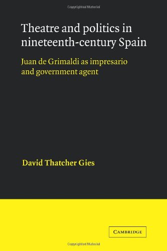 Theatre and Politics in 19C Spain: Juan De Grimaldi as Impresario and Government Agent (Cambridge Iberian and Latin American Studies)