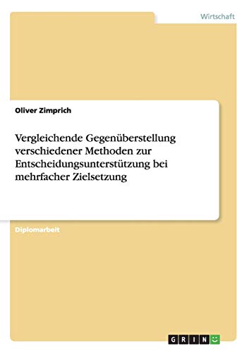 Vergleichende Gegenüberstellung verschiedener Methoden zur Entscheidungsunterstützung bei mehrfacher Zielsetzung: Diplomarbeit