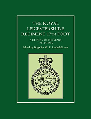 The Royal Leicestershire Regiment 17th Foot: A History of the Years 1982 to 1956: A History of the Years 1928 to 1956