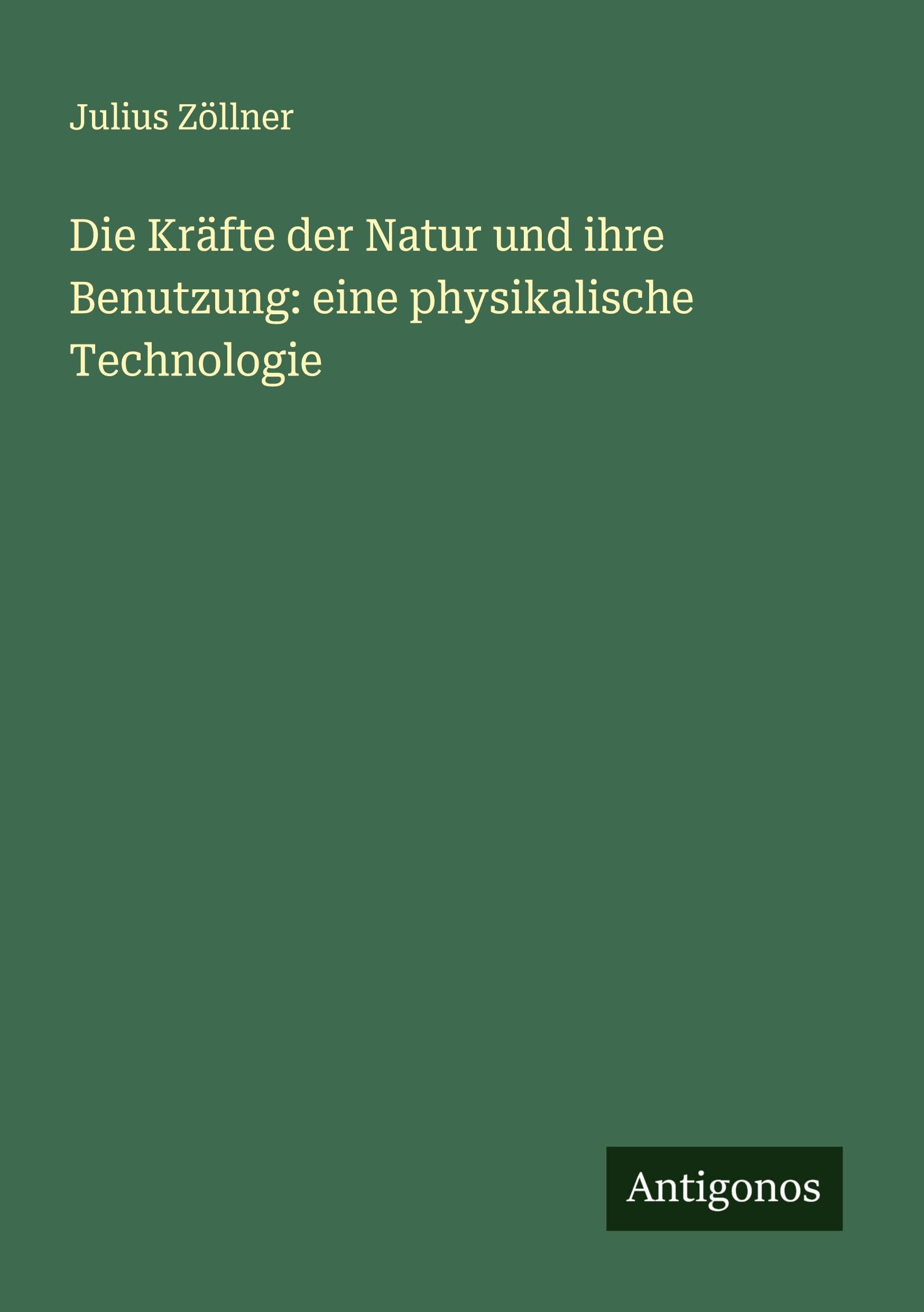 Die Kräfte der Natur und ihre Benutzung: eine physikalische Technologie