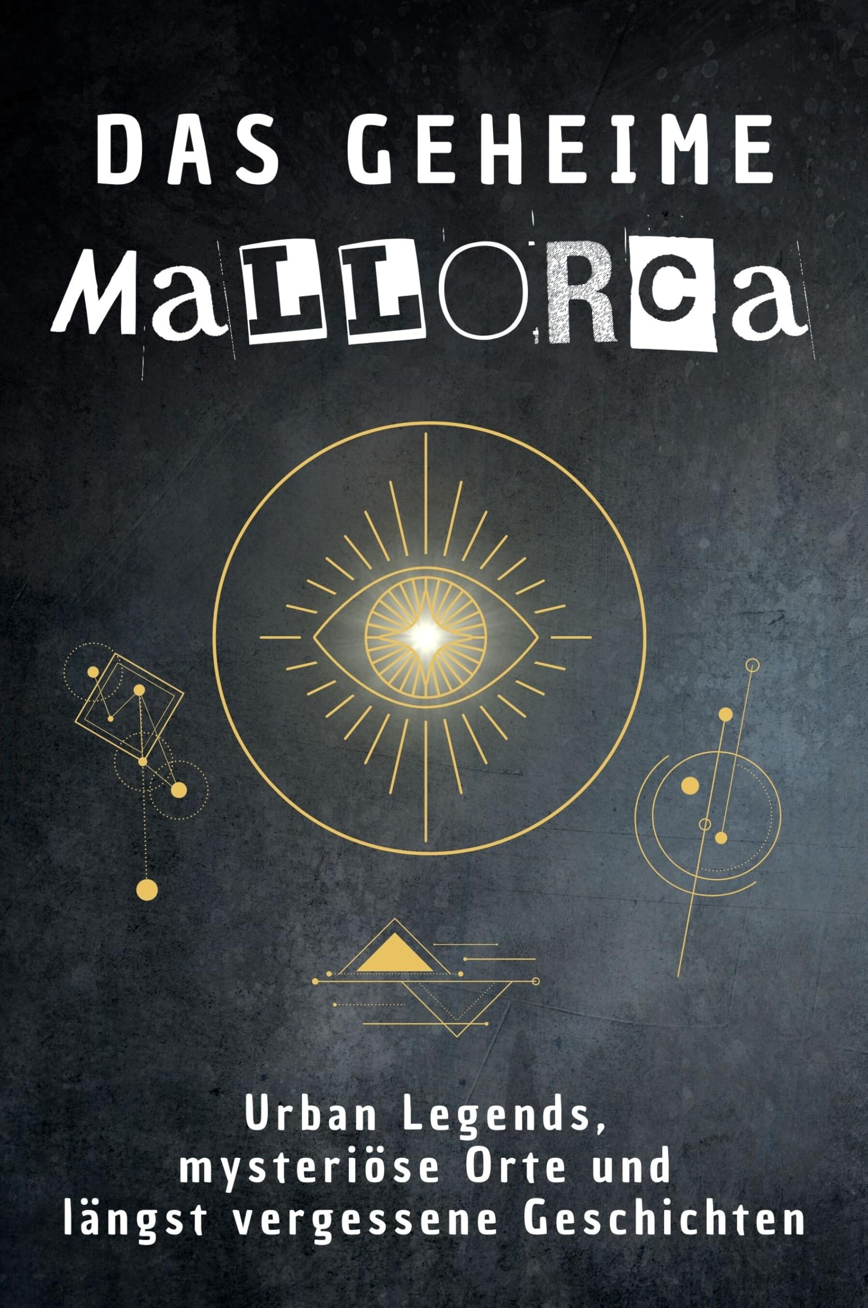 Das geheime Mallorca: Urban Legends, mysteriöse Orte und längst vergessene Geschichten. Geschenk für Fans von Grusel und Mystery, Halloween, True Crime, Reise
