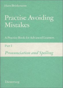 Practise Avoiding Mistakes. A Practice Book for Advanced Learners: Practise Avoiding Mistakes: Part I: Pronunciation and Spelling: Vol 1