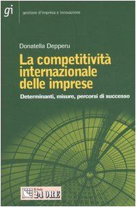 La competitività internazionale delle imprese. Determinanti, misure, percorsi di successo (Gestione d'impresa e innovazione)