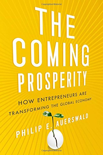 Auerswald, P: The Coming Prosperity: How Entrepreneurs Are Transforming the Global Economy