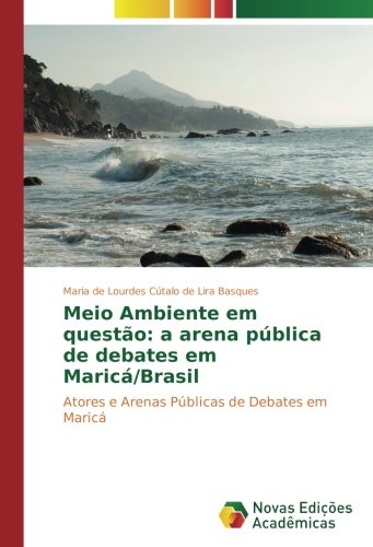Meio Ambiente em questão: a arena pública de debates em Maricá/Brasil: Atores e Arenas Públicas de Debates em Maricá