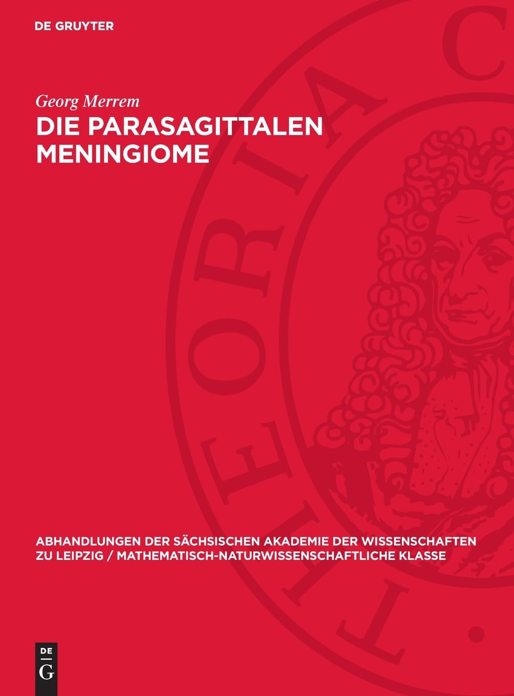 Die parasagittalen Meningiome: Zum Gedächtnis des Begründers der deutschen Neurochirurgie Professor Fedor Krause 1857–1937 (Abhandlungen der ... Klasse, 51,3)