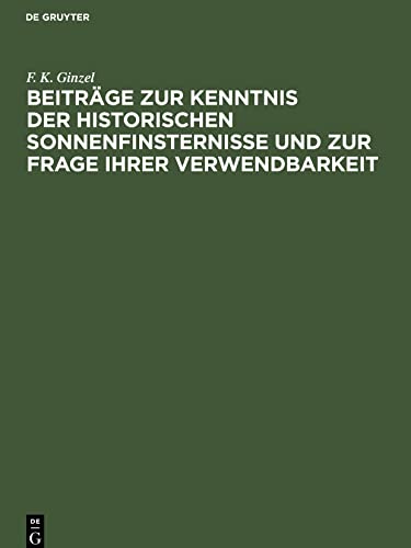 Beiträge zur Kenntnis der historischen Sonnenfinsternisse und zur Frage ihrer Verwendbarkeit: Einzelausgabe