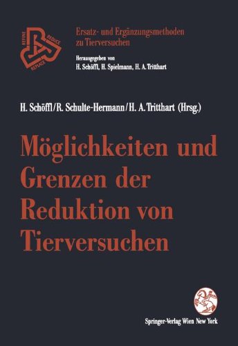 Möglichkeiten und Grenzen der Reduktion von Tierversuchen (Ersatz- und Ergänzungsmethoden zu Tierversuchen)