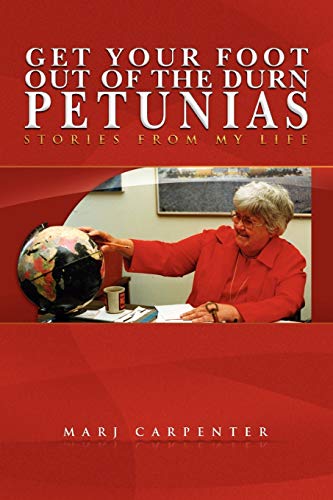 Get Your Foot Out of the Durn Petunias: Stories From my Life