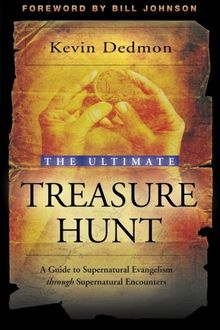 The Ultimate Treasure Hunt: A Guide to Supernatural Evangelism Through Supernatural Encounters