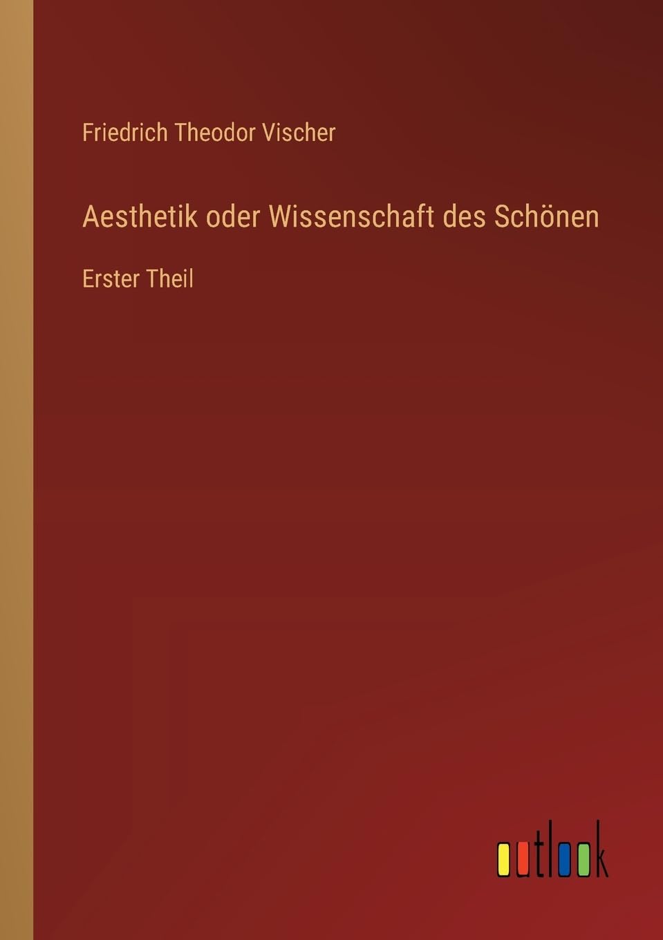 Aesthetik oder Wissenschaft des Schönen: Erster Theil