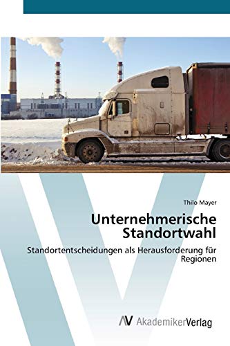 Unternehmerische Standortwahl: Standortentscheidungen als Herausforderung für Regionen