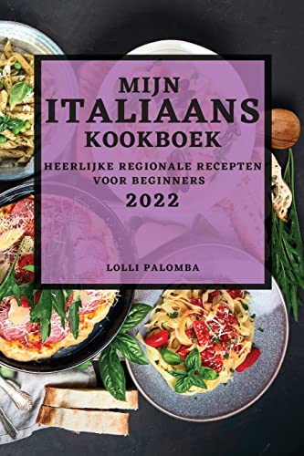 MIJN ITALIAANS KOOKBOEK 2022: HEERLIJKE REGIONALE RECEPTEN VOOR BEGINNERS