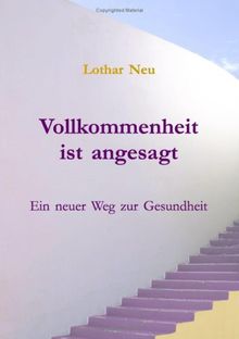 Vollkommenheit ist angesagt: Ein neuer Weg zur Gesundheit