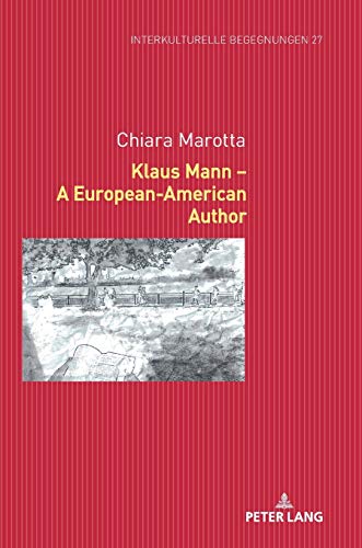 Klaus Mann – A European-American Author (Interkulturelle Begegnungen. Studien zum Literatur- und Kulturtransfer, Band 27)