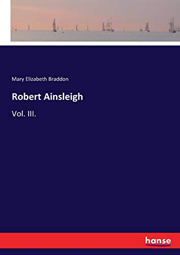 Robert Ainsleigh: Vol. III.