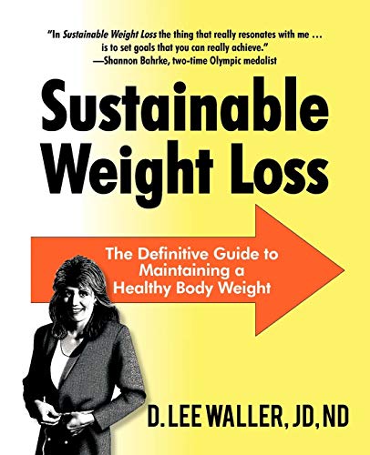 Waller Jd Nd, D. Lee Sustainable Weight Loss, The Definitive Guide To Maintaining A Healthy Body Weight