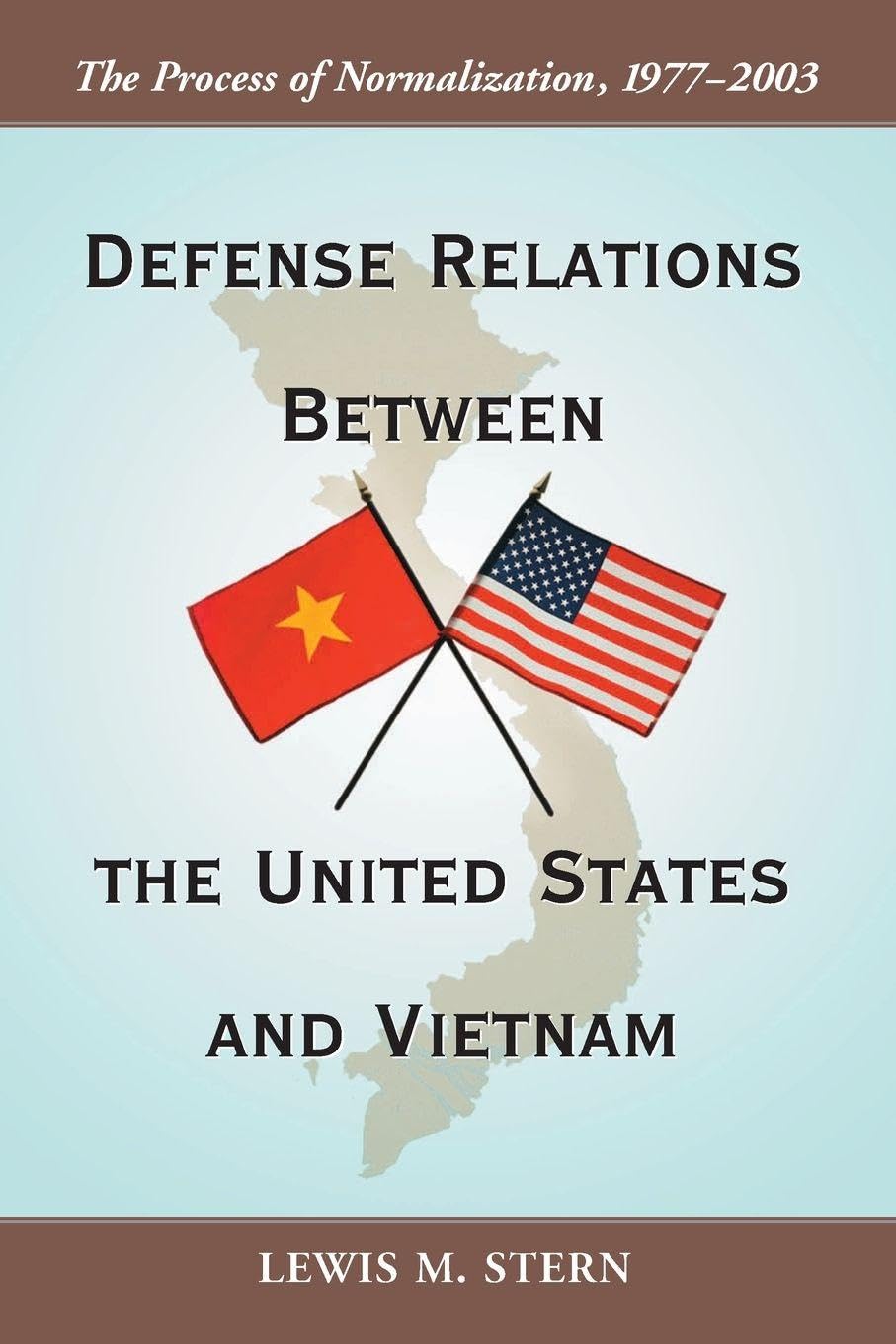 Defense Relations Between the United States and Vietnam: The Process of Normalization, 1977-2003